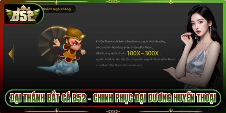 Đại Thánh Bắt Cá B52 – Chinh Phục Đại Dương Huyền Thoại 4 Đại Thánh Bắt Cá B52