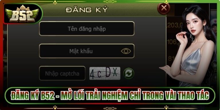 Đăng Ký B52 – Mở Lối Trải Nghiệm Chỉ Trong Vài Thao Tác 6 đăng ký B52