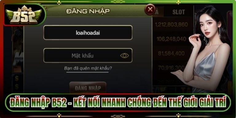 Đăng Nhập B52 – Kết Nối Nhanh Chóng Đến Thế Giới Giải Trí 5 Đăng Nhập B52