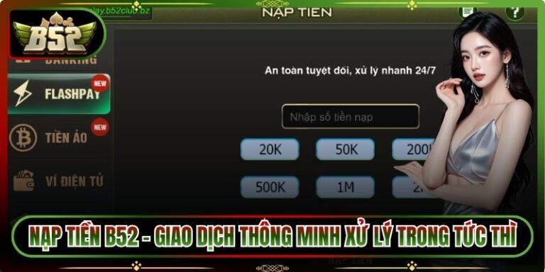 Nạp Tiền B52 – Giao Dịch Thông Minh Xử Lý Trong Tức Thì 4 Nạp Tiền B52
