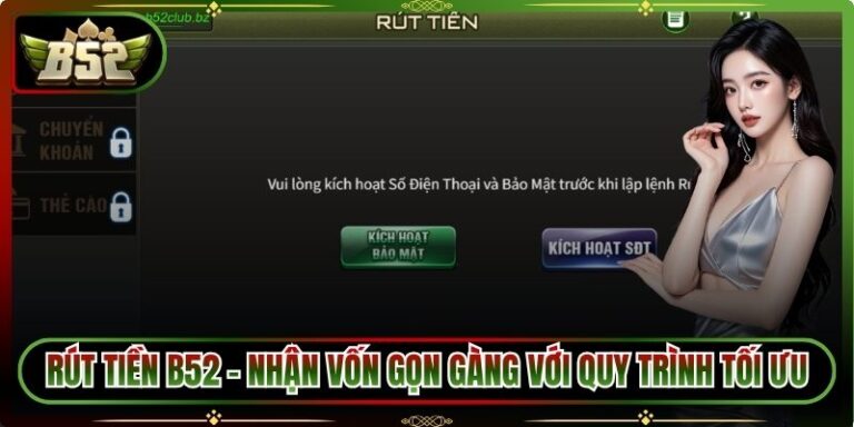 Rút Tiền B52 – Nhận Vốn Gọn Gàng Với Quy Trình Tối Ưu 3 rút tiền B52
