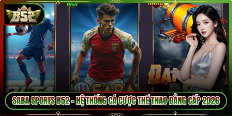 SABA Sports B52 – Hệ Thống Cá Cược Thể Thao Đẳng Cấp 2026 4 SABA Sports B52