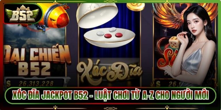 Xóc Đĩa Jackpot B52 - Luật Chơi Từ A-Z Cho Người Mới 9 Xóc đĩa Jackpot B52